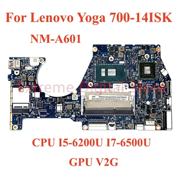 Для ноутбука Lenovo Yoga 700-14ISK Материнская плата NM-A601 с процессором I5-6200U I7-6500U CPU GPU: V2G 100% Протестирован, полностью работает